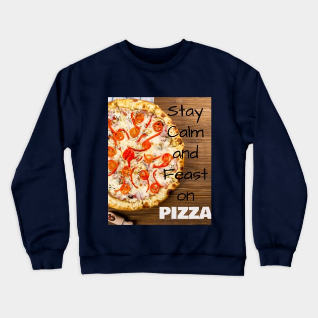 Stay Calm and Feast on PIZZA Crewneck Sweatshirt by Jerry De Luca